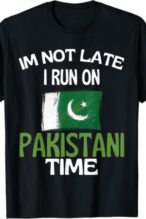 Im Not Late I Run On Pakistani Time Funny Pakistan T-Shirt