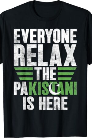 Everyone Relax the Pakistani is here Pakistan T-Shirt